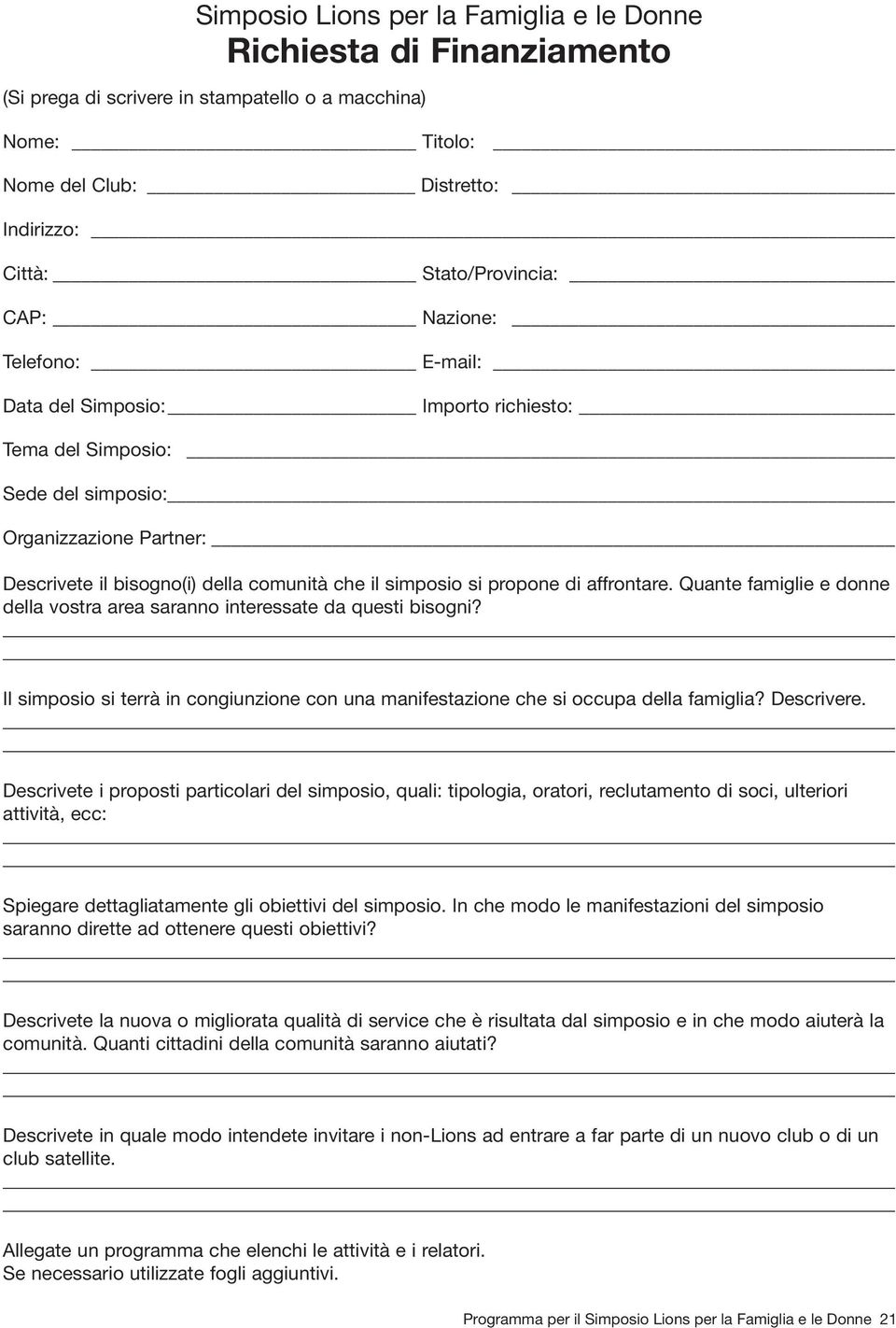 affrontare. Quante famiglie e donne della vostra area saranno interessate da questi bisogni? Il simposio si terrà in congiunzione con una manifestazione che si occupa della famiglia? Descrivere.