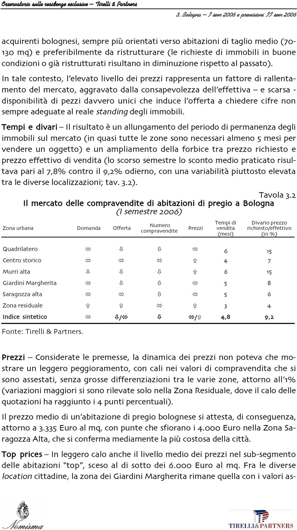 l4elevato livello dei prezzi rappresenta un fattore di rallenta/ mento del mercato.