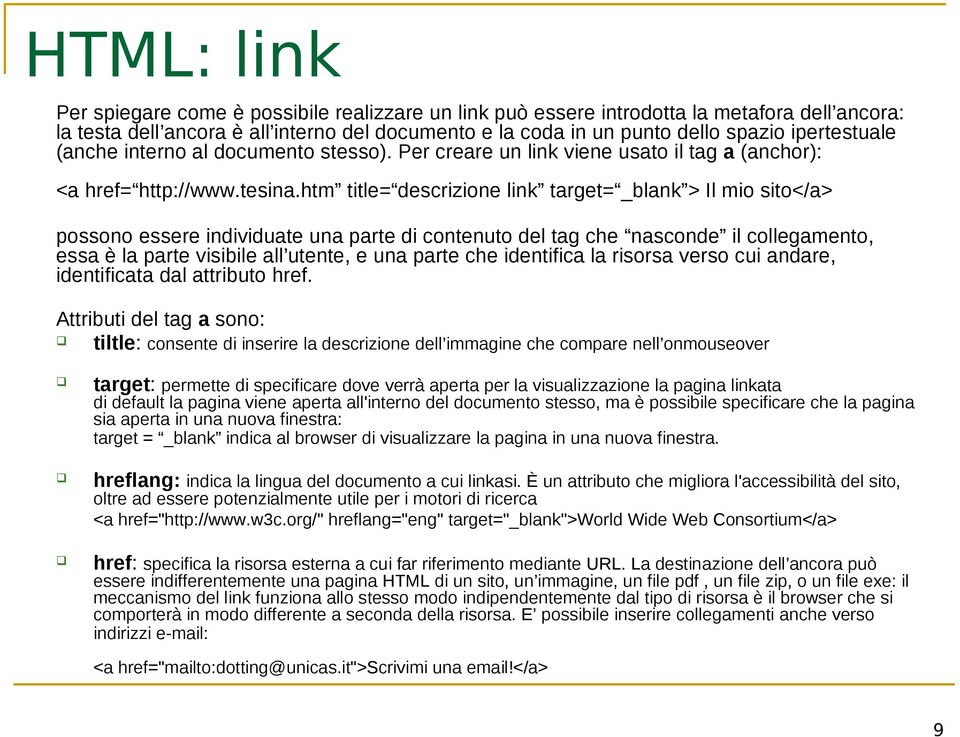 htm title= descrizione link target= _blank > Il mio sito</a> possono essere individuate una parte di contenuto del tag che nasconde il collegamento, essa è la parte visibile all utente, e una parte