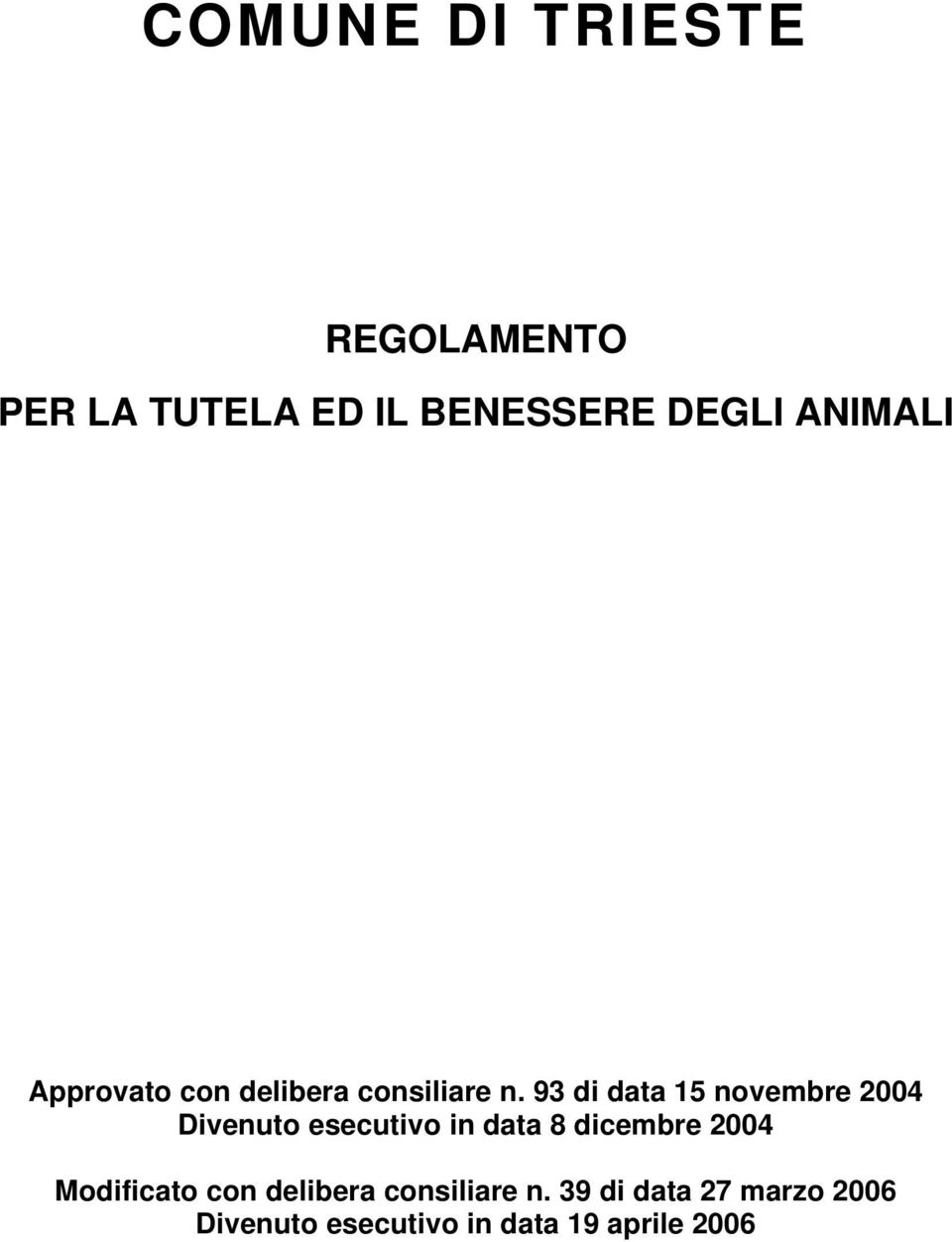 93 di data 15 novembre 2004 Divenuto esecutivo in data 8 dicembre 2004