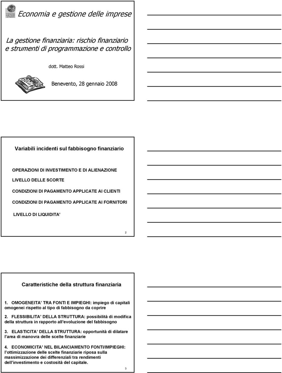 CONDIZIONI DI PAGAMENTO APPLICATE AI FORNITORI LIVELLO DI LIQUIDITA 2 Caratteristiche della struttura finanziaria 1.