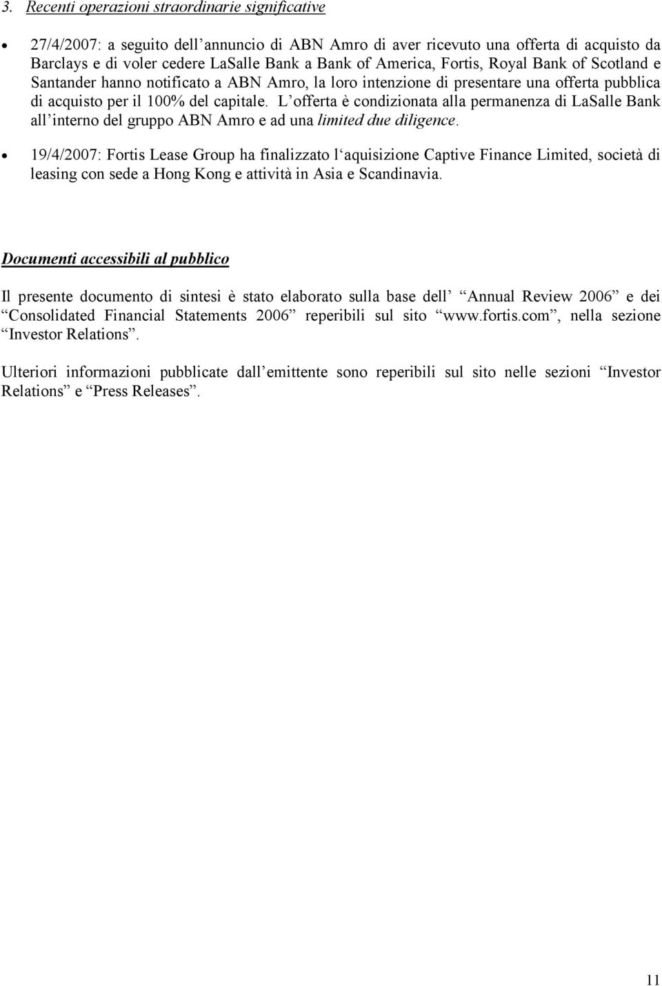 L offerta è condizionata alla permanenza di LaSalle Bank all interno del gruppo ABN Amro e ad una limited due diligence.