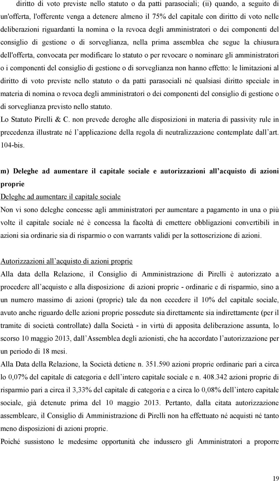 lo statuto o per revocare o nominare gli amministratori o i componenti del consiglio di gestione o di sorveglianza non hanno effetto: le limitazioni al diritto di voto previste nello statuto o da