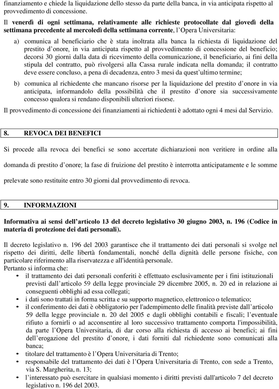 beneficiario che è stata inoltrata alla banca la richiesta di liquidazione del prestito d onore, in via anticipata rispetto al provvedimento di concessione del beneficio; decorsi 30 giorni dalla data