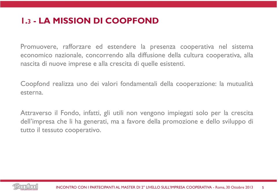 Coopfond realizza uno dei valori fondamentali della cooperazione: la mutualità esterna.