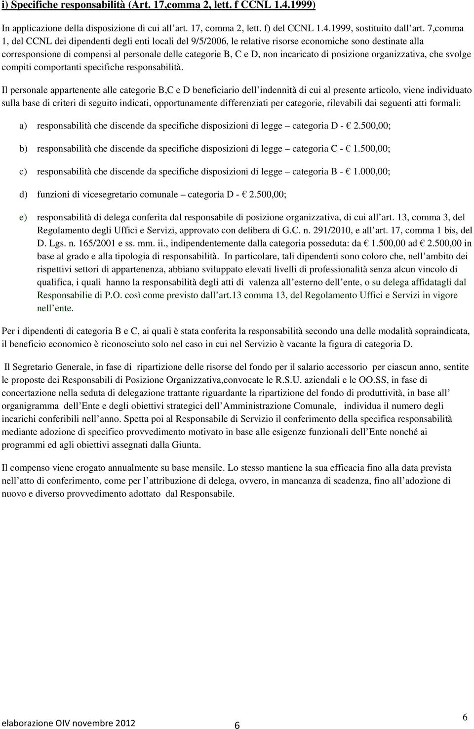 di posizione organizzativa, che svolge compiti comportanti specifiche responsabilità.