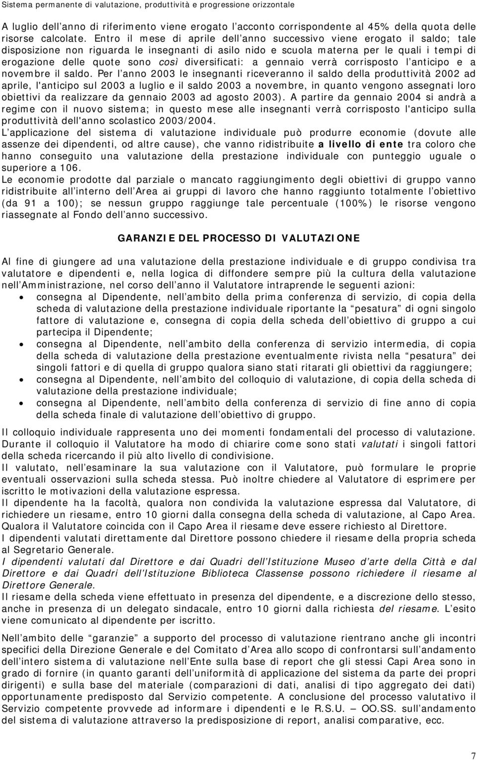 così diversificati: a gennaio verrà corrisposto l anticipo e a novembre il saldo.