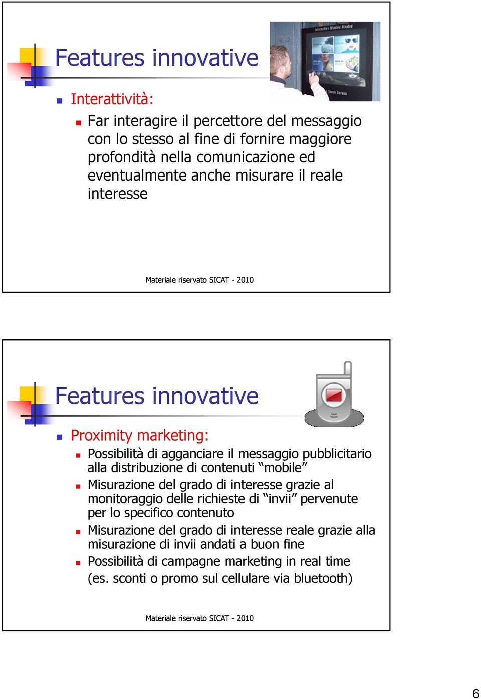 di contenuti mobile Misurazione del grado di interesse grazie al monitoraggio delle richieste di invii pervenute per lo specifico contenuto Misurazione del grado