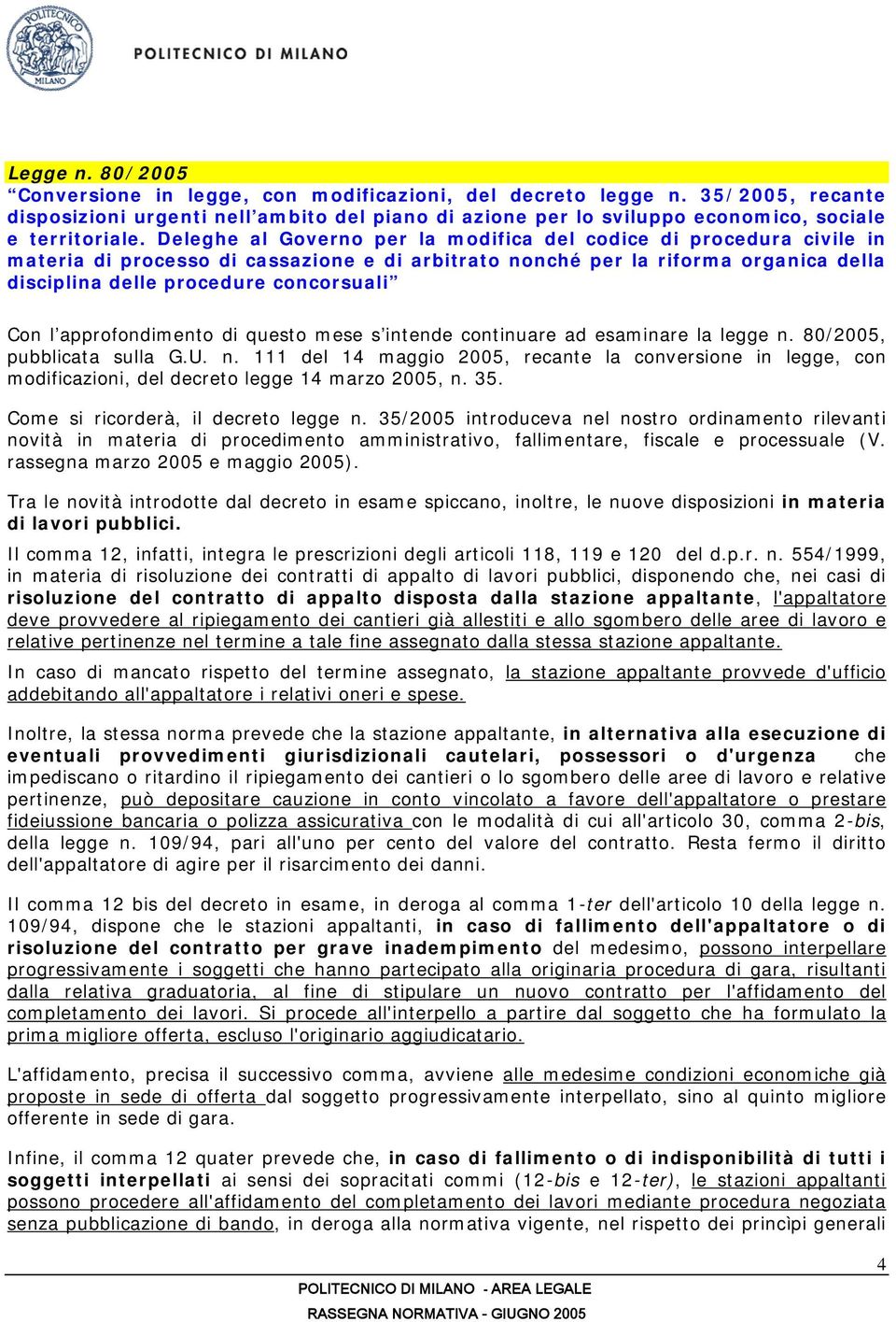 approfondimento di questo mese s intende continuare ad esaminare la legge n. 80/2005, pubblicata sulla G.U. n. 111 del 14 maggio 2005, recante la conversione in legge, con modificazioni, del decreto legge 14 marzo 2005, n.