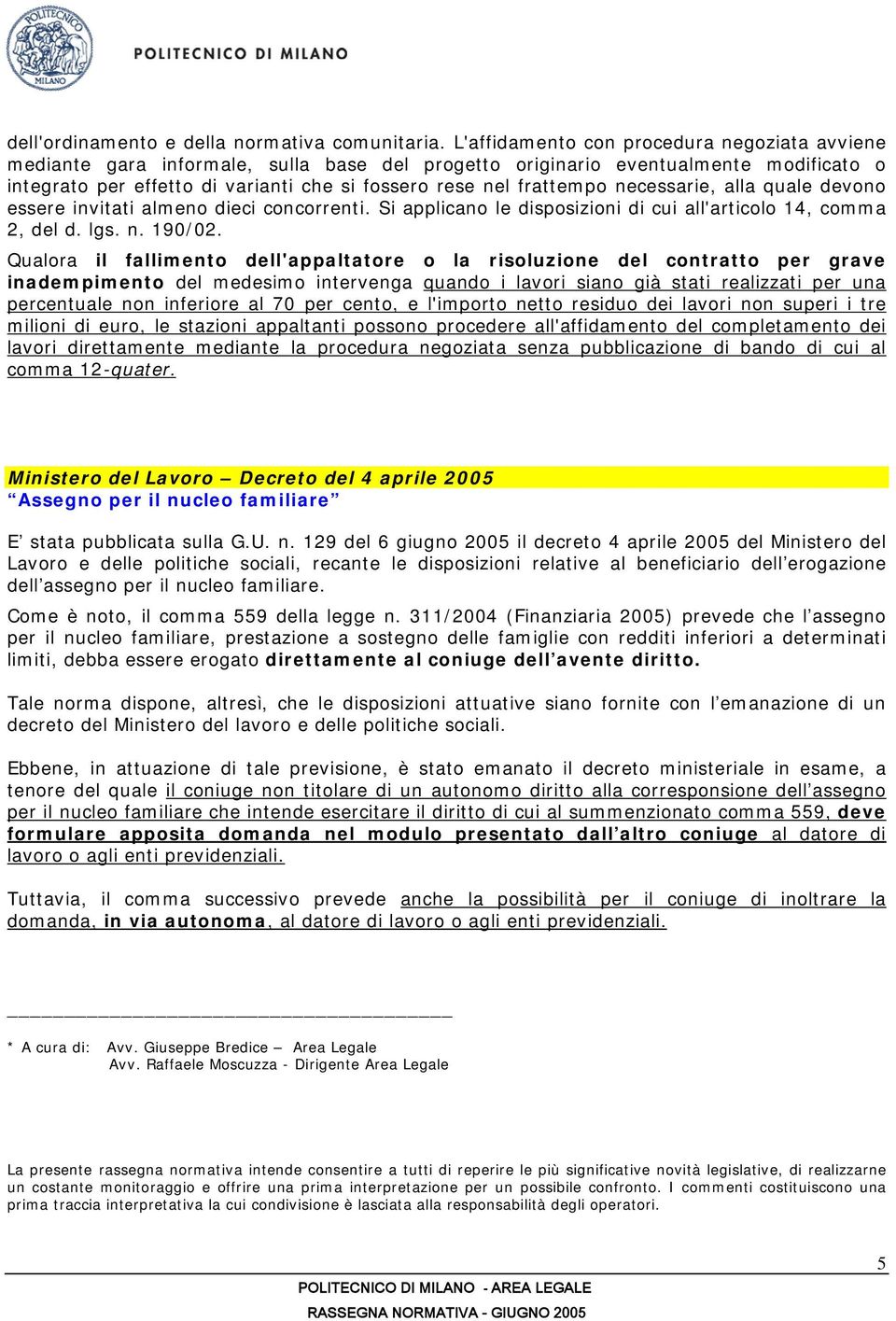 frattempo necessarie, alla quale devono essere invitati almeno dieci concorrenti. Si applicano le disposizioni di cui all'articolo 14, comma 2, del d. lgs. n. 190/02.