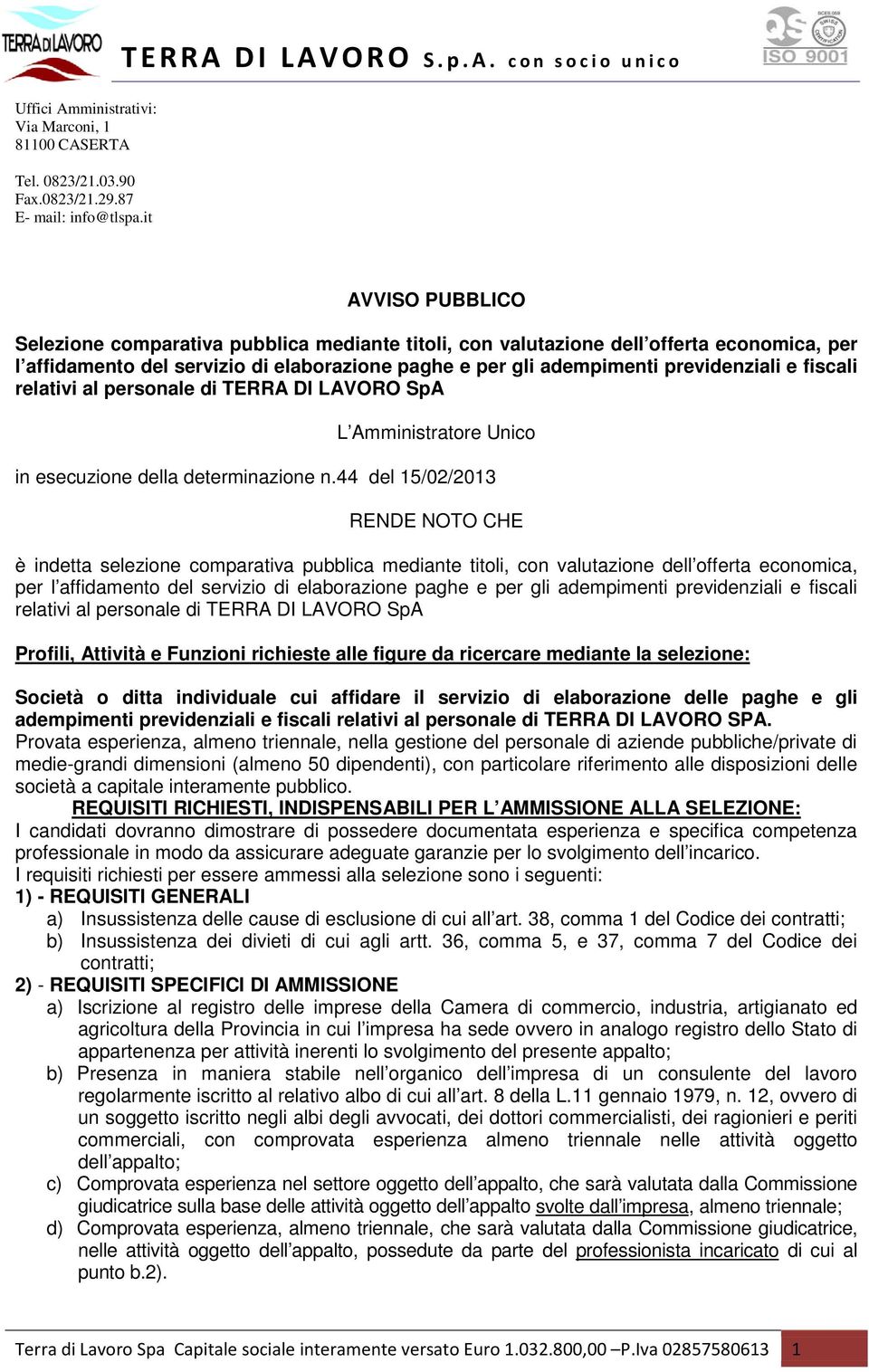 ERTA Tel. 0823/21.03.90 Fax.0823/21.29.87 E- mail: info@tlspa.it TERRA DI LAVORO S.p.A. con socio unico AVVISO PUBBLICO Selezione comparativa pubblica mediante titoli, con valutazione dell offerta