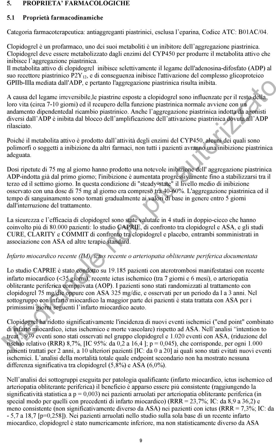 Clopidogrel deve essere metabolizzato dagli enzimi del CYP450 per produrre il metabolita attivo che inibisce l aggregazione piastrinica.