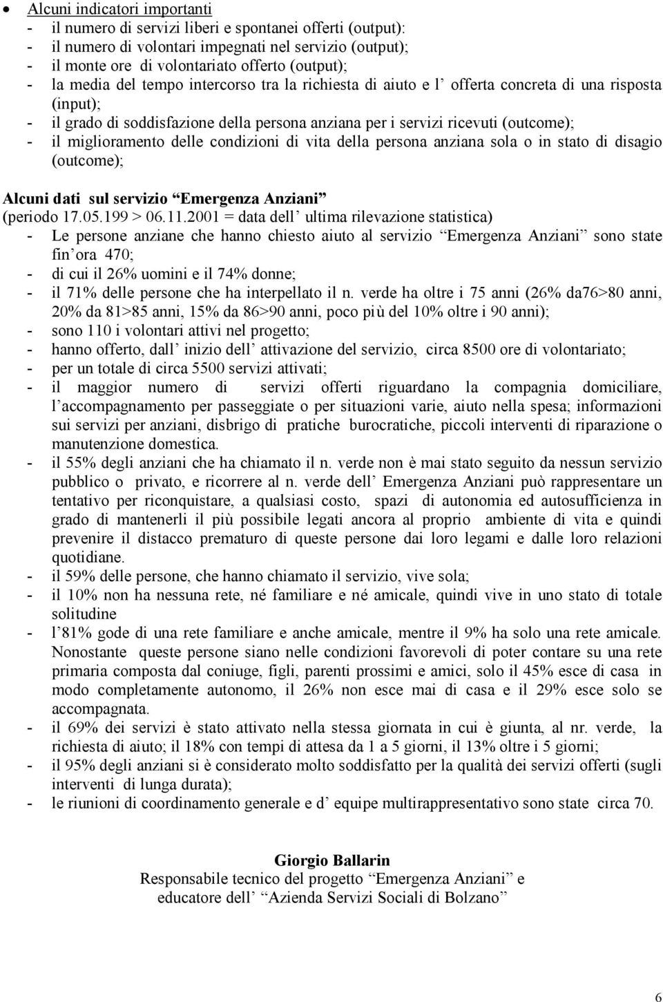 miglioramento delle condizioni di vita della persona anziana sola o in stato di disagio (outcome); Alcuni dati sul servizio Emergenza Anziani (periodo 17.05.199 > 06.11.