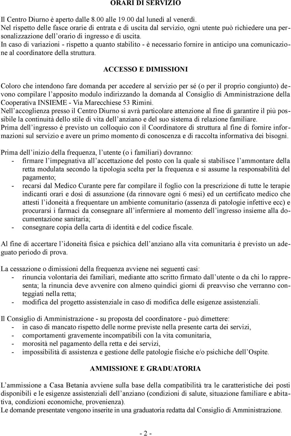 In caso di variazioni - rispetto a quanto stabilito - è necessario fornire in anticipo una comunicazione al coordinatore della struttura.