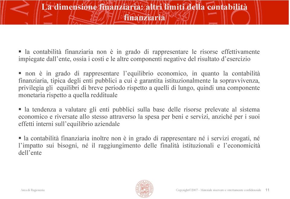 istituzionalmente la sopravvivenza, privilegia gli equilibri di breve periodo rispetto a quelli di lungo, quindi una componente monetaria rispetto a quella reddituale la tendenza a valutare gli enti