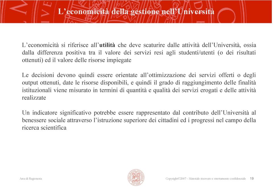 le risorse disponibili, e quindi il grado di raggiungimento delle finalità istituzionali viene misurato in termini di quantità e qualità dei servizi erogati e delle attività realizzate Un