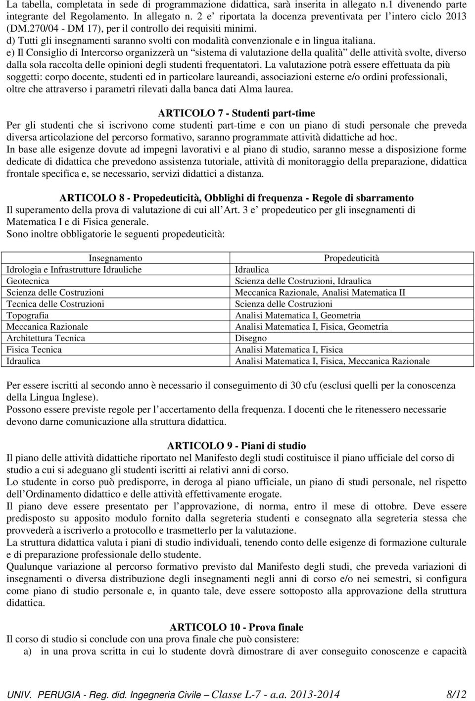 d) Tutti gli insegnamenti saranno svolti con modalità convenzionale e in lingua italiana.