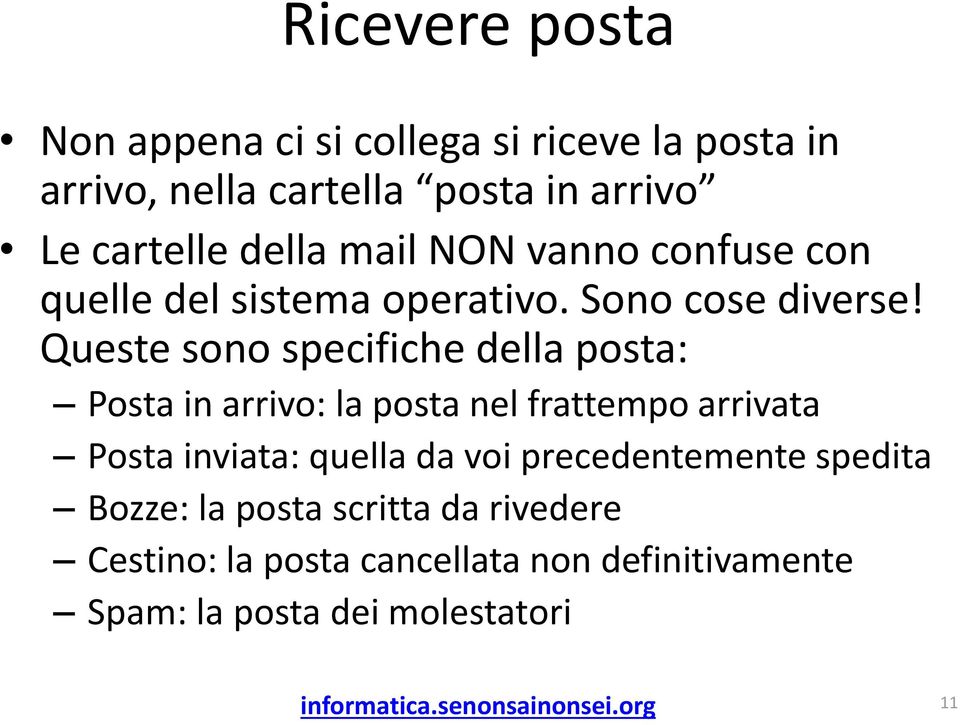 Queste sono specifiche della posta: Posta in arrivo: la posta nel frattempo arrivata Posta inviata: quella da