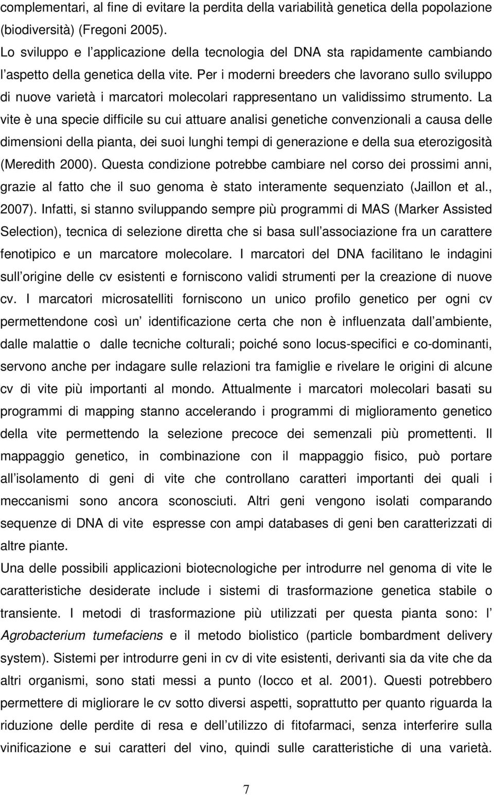 Per i moderni breeders che lavorano sullo sviluppo di nuove varietà i marcatori molecolari rappresentano un validissimo strumento.