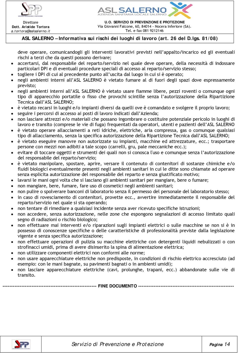 luogo in cui si è operato; negli ambienti interni all ASL SALERNO è vietato fumare al di fuori degli spazi dove espressamente previsto; negli ambienti interni all ASL SALERNO è vietato usare fiamme