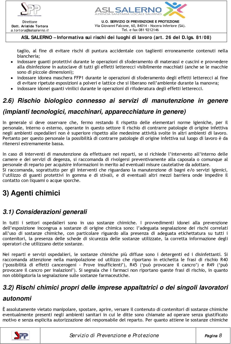 operazioni di sfoderamento degli effetti letterecci al fine di evitare ripetute esposizioni a polveri e lattice che si liberano nell ambiente durante la manovra; indossare idonei guanti vinilici