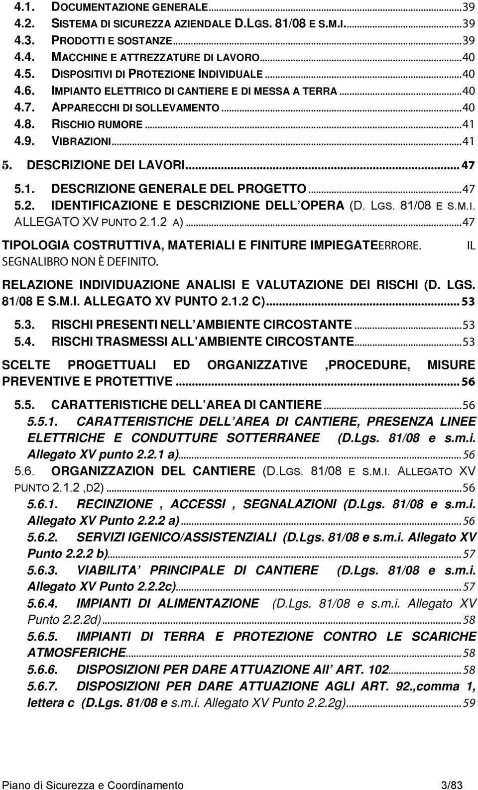 DESCRIZIONE DEI LAVORI... 47 5.1. DESCRIZIONE GENERALE DEL PROGETTO... 47 5.2. IDENTIFICAZIONE E DESCRIZIONE DELL OPERA (D. LGS. 81/08 E S.M.I. ALLEGATO XV PUNTO 2.1.2 A).