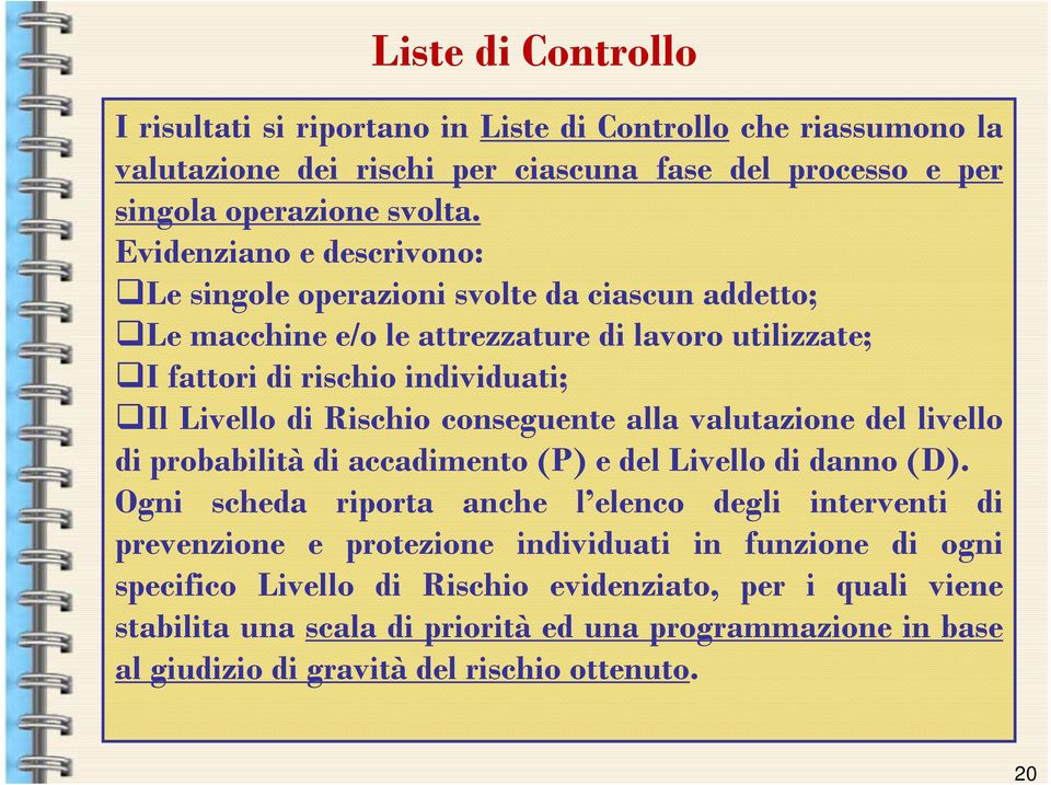 conseguente alla valutazione del livello di probabilità di accadimento (P) e del Livello di danno (D).