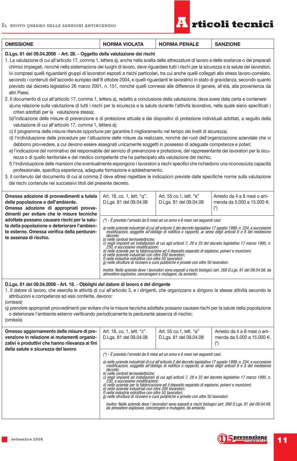 lavoro, deve riguardare tutti i rischi per la sicurezza e la salute dei lavoratori, ivi compresi quelli riguardanti gruppi di lavoratori esposti a rischi particolari, tra cui anche quelli collegati