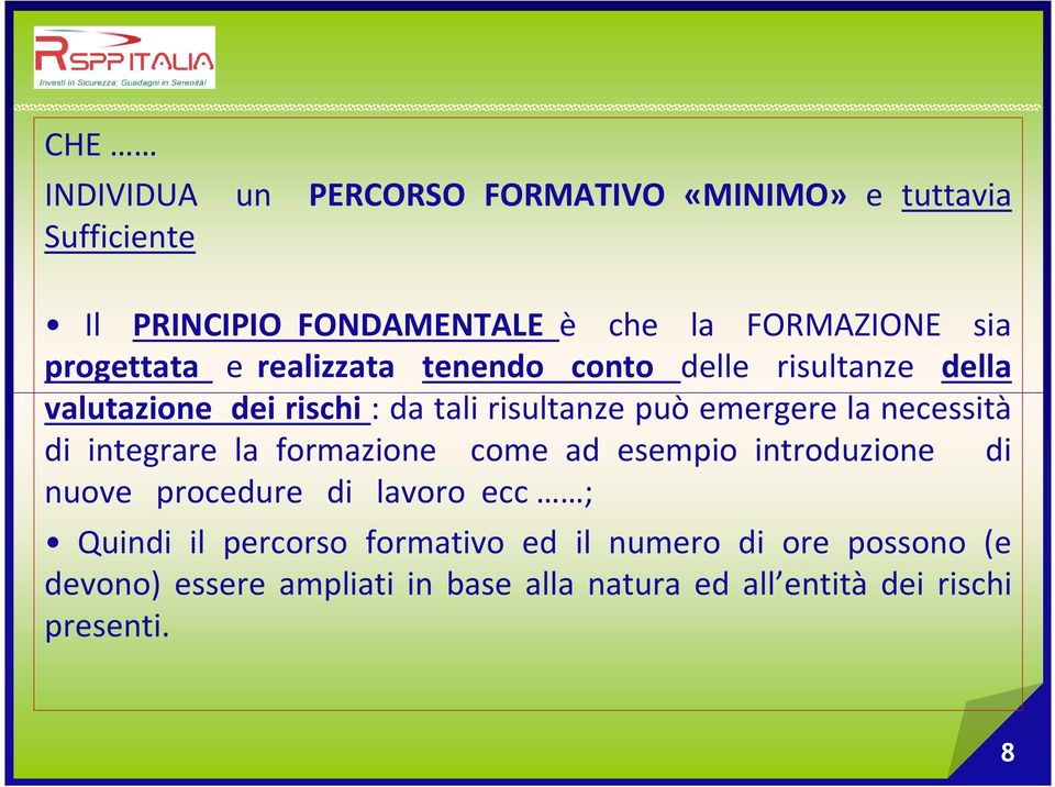 la necessità di integrare la formazione come ad esempio introduzione di nuove procedure di lavoro ecc ; Quindi il