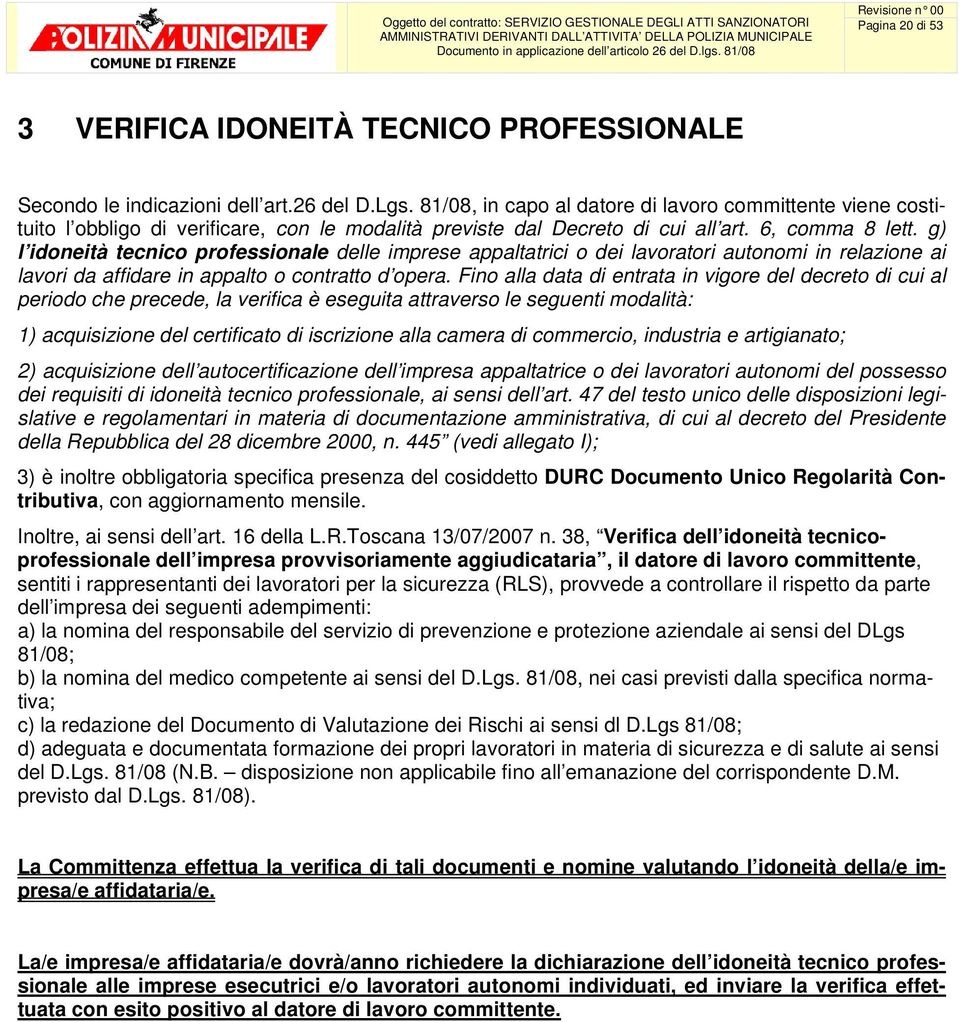 g) l idoneità tecnico professionale delle imprese appaltatrici o dei lavoratori autonomi in relazione ai lavori da affidare in appalto o contratto d opera.