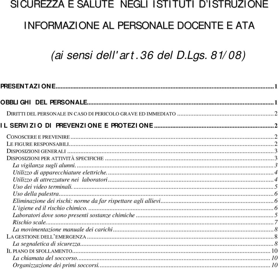 ..3 DISPOSIZIONI PER ATTIVITÀ SPECIFICHE...3 La vigilanza sugli alunni....3 Utilizzo di apparecchiature elettriche...4 Utilizzo di attrezzature nei laboratori...4 Uso dei video terminali.