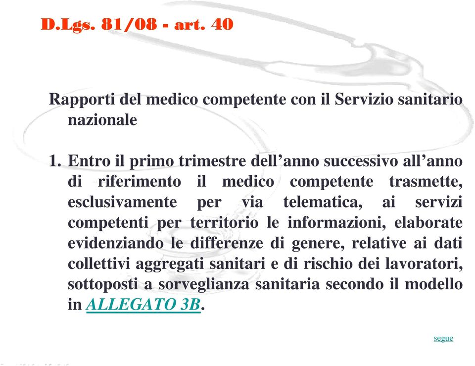 via telematica, ai servizi competenti per territorio le informazioni, elaborate evidenziando le differenze di genere,