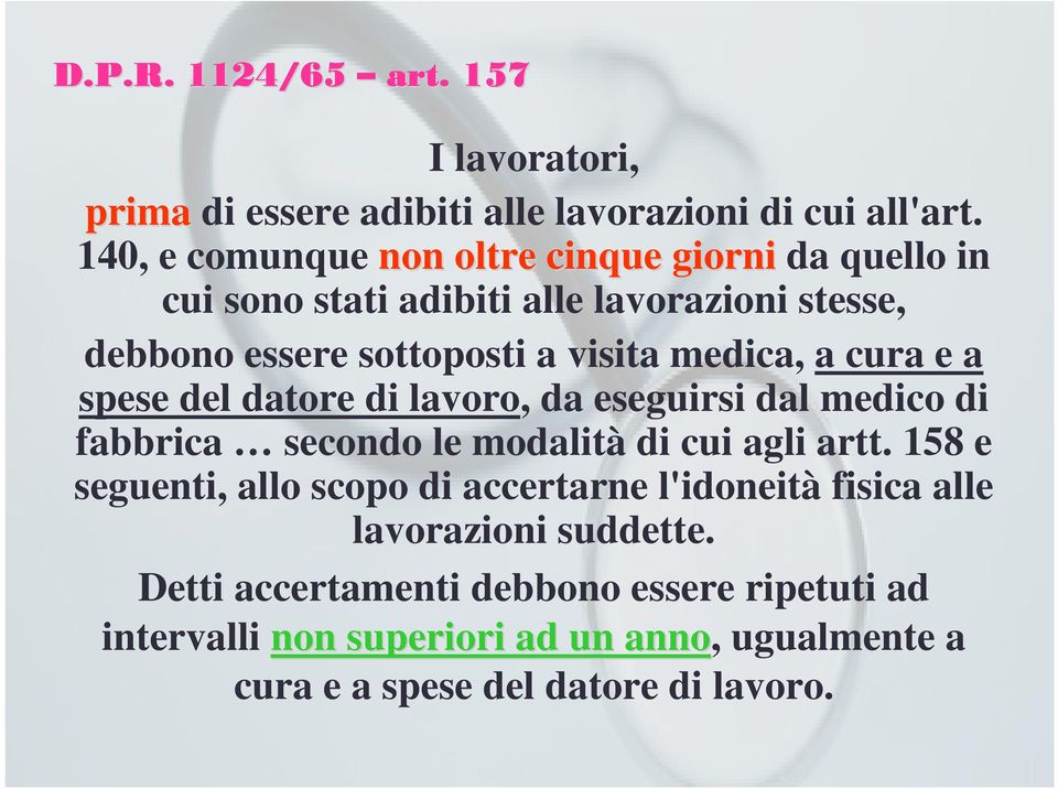 medica, a cura e a spese del datore di lavoro, da eseguirsi dal medico di fabbrica secondo le modalità di cui agli artt.