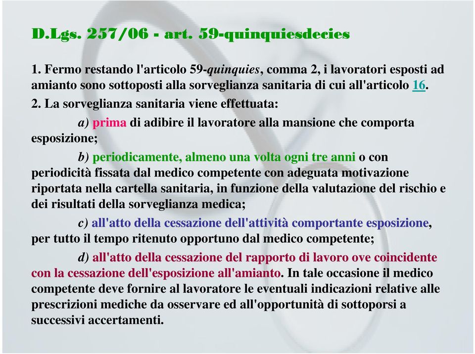 i lavoratori esposti ad amianto sono sottoposti alla sorveglianza sanitaria di cui all'articolo 16. 2.