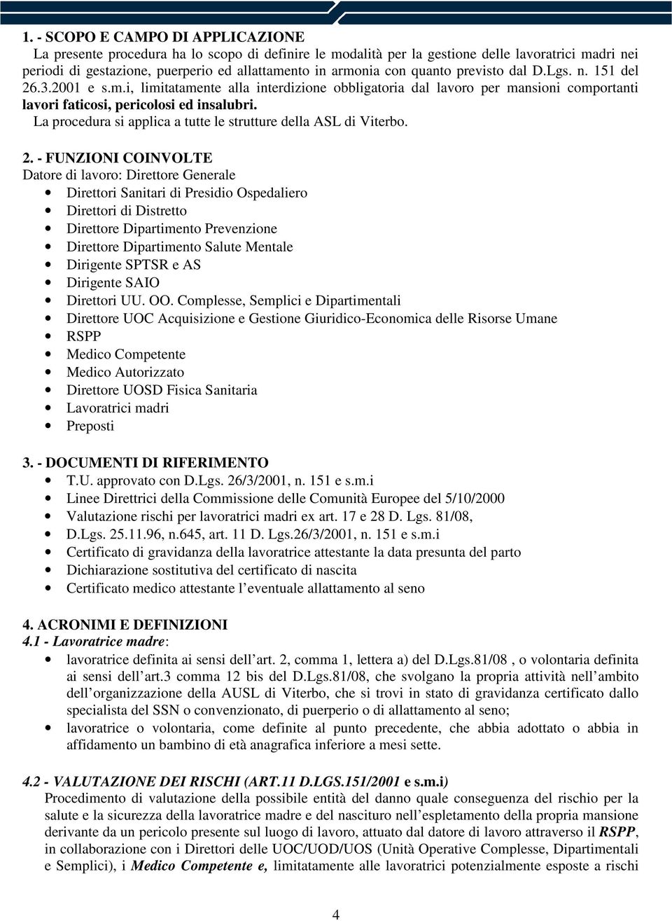 La procedura si applica a tutte le strutture della ASL di Viterbo. 2.