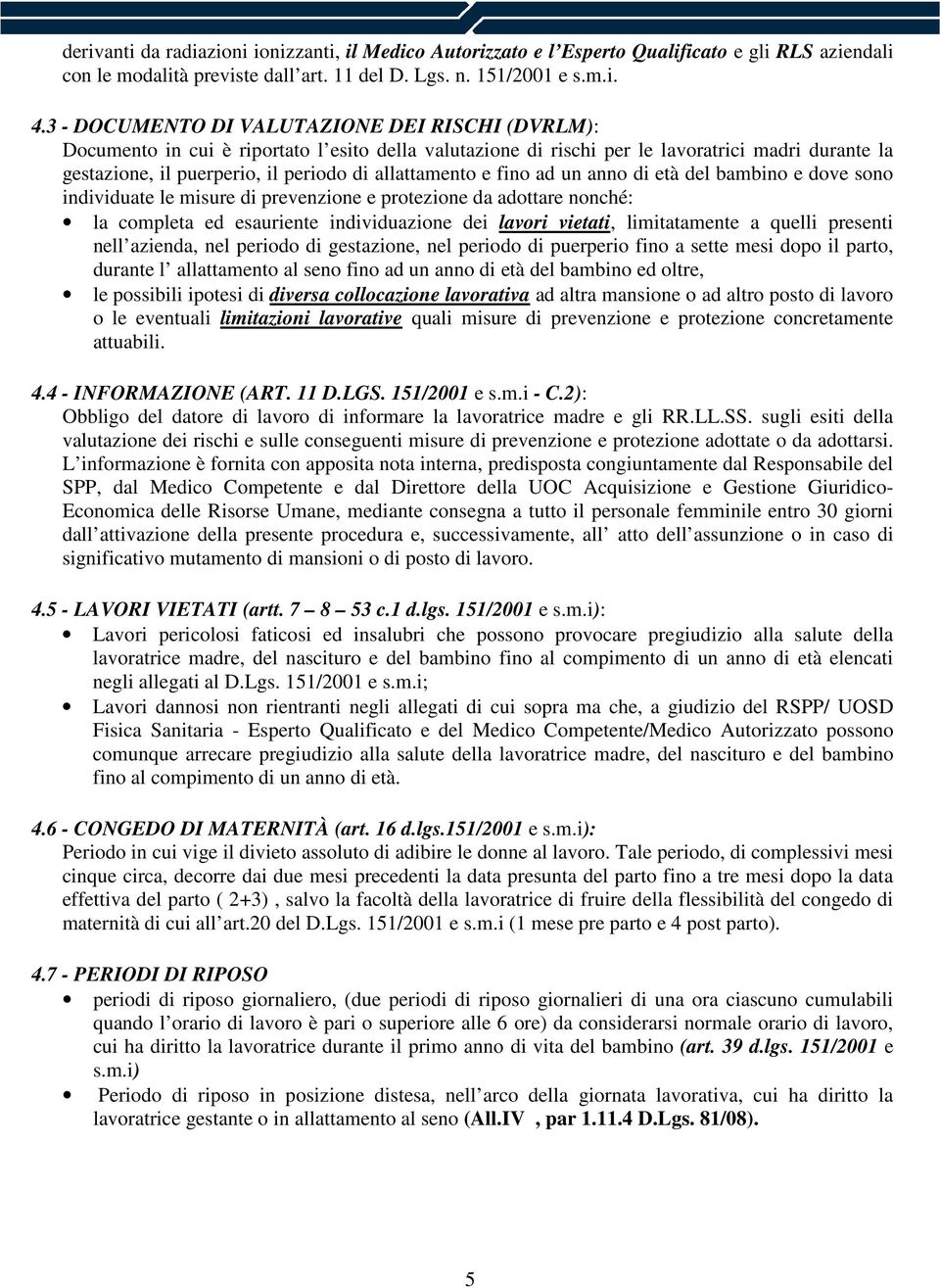 allattamento e fino ad un anno di età del bambino e dove sono individuate le misure di prevenzione e protezione da adottare nonché: la completa ed esauriente individuazione dei lavori vietati,