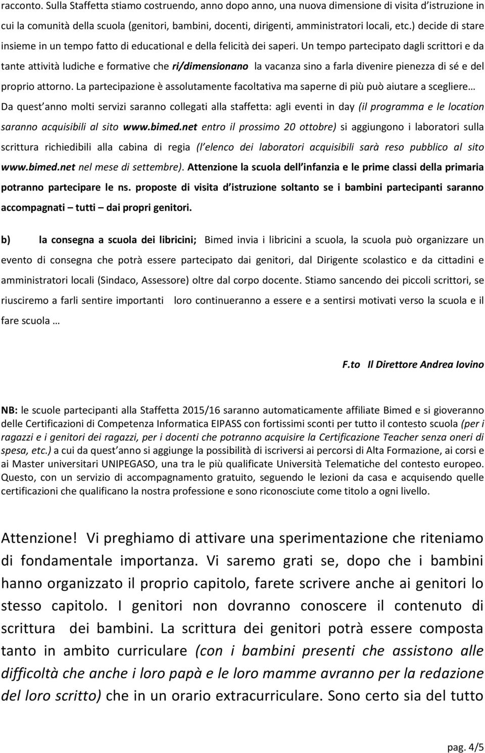 ) decide di stare insieme in un tempo fatto di educational e della felicità dei saperi.