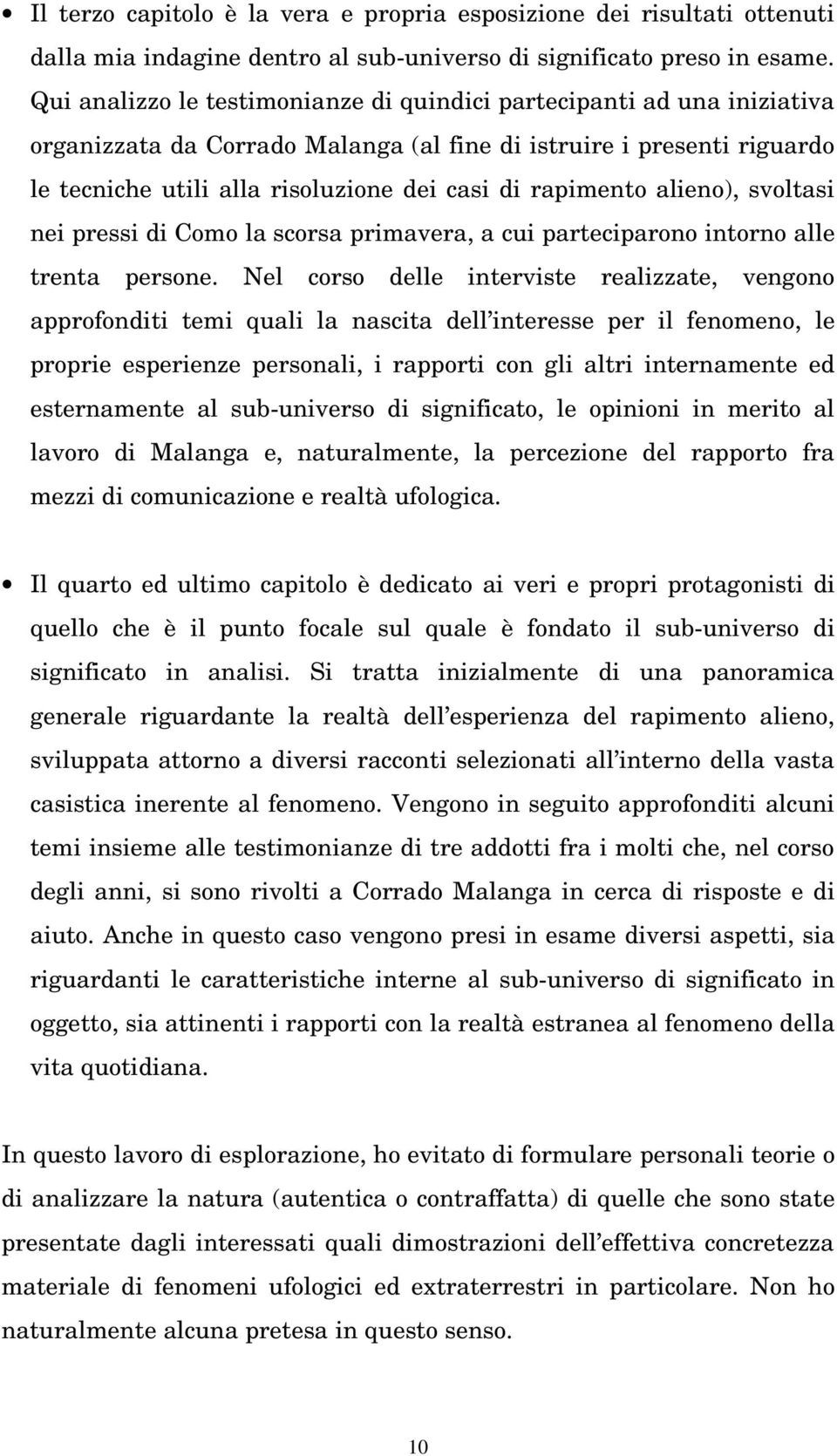 rapimento alieno), svoltasi nei pressi di Como la scorsa primavera, a cui parteciparono intorno alle trenta persone.