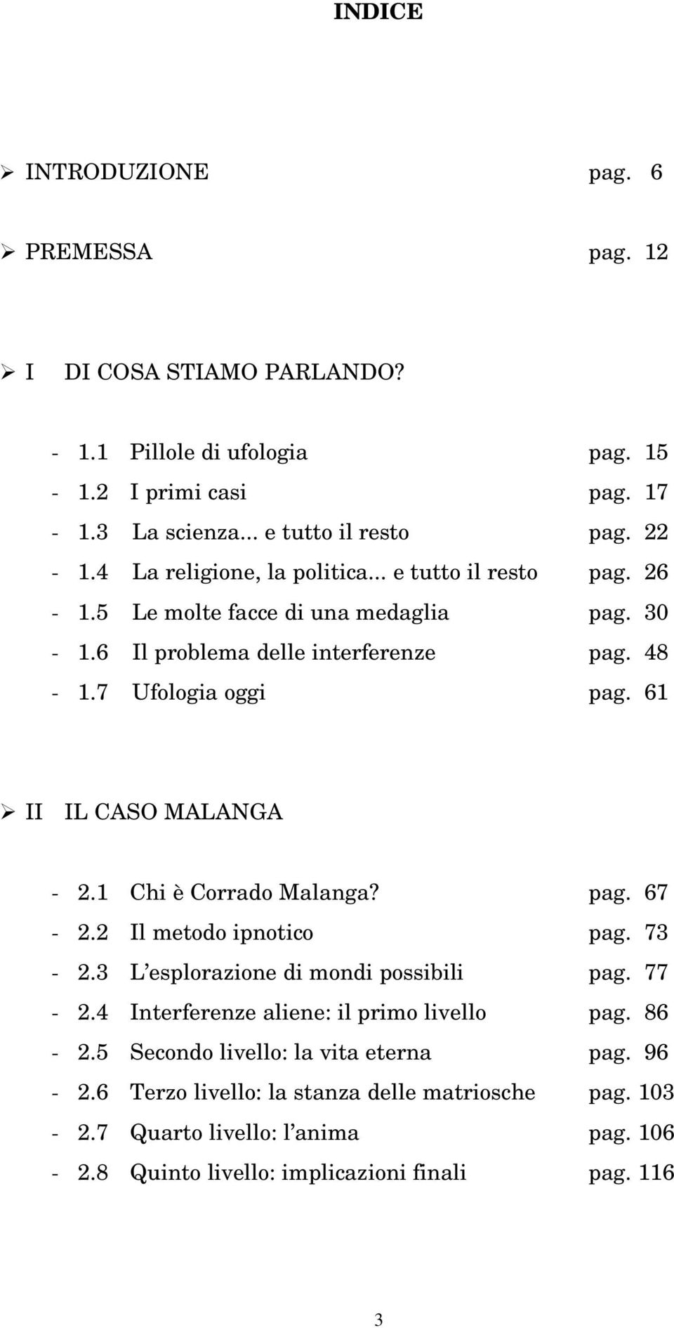 61 II IL CASO MALANGA - 2.1 Chi è Corrado Malanga? pag. 67-2.2 Il metodo ipnotico pag. 73-2.3 L esplorazione di mondi possibili pag. 77-2.