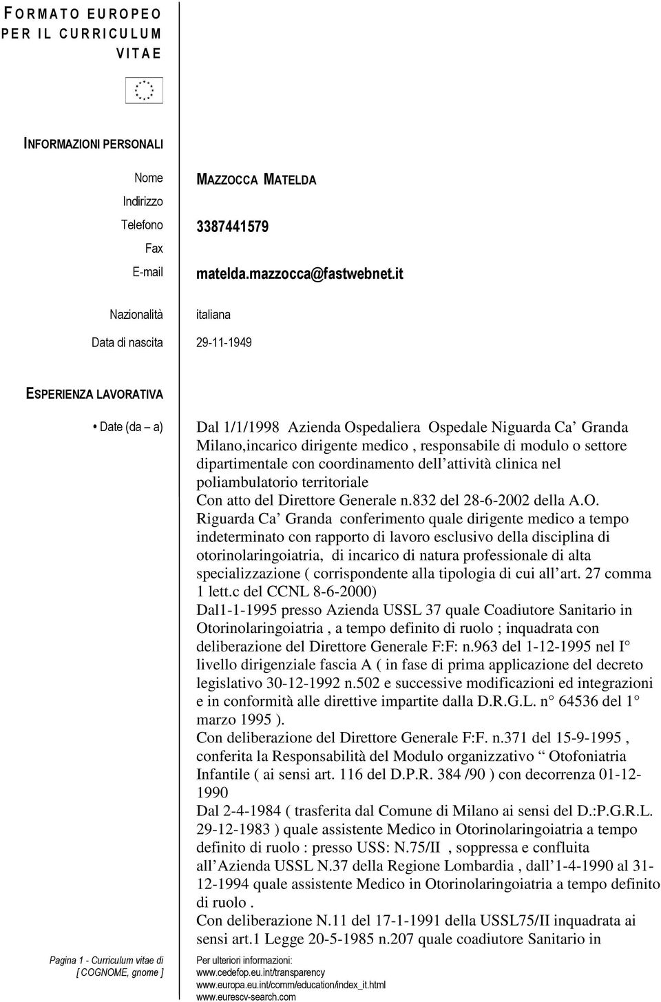 dirigente medico, responsabile di modulo o settore dipartimentale con coordinamento dell attività clinica nel poliambulatorio territoriale Con atto del Direttore Generale n.832 del 28-6-2002 della A.