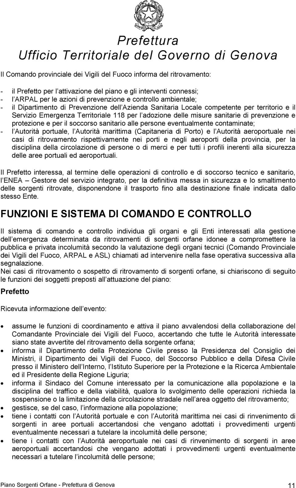 protezione e per il soccorso sanitario alle persone eventualmente contaminate; - l Autorità portuale, l Autorità marittima (Capitaneria di Porto) e l Autorità aeroportuale nei casi di ritrovamento