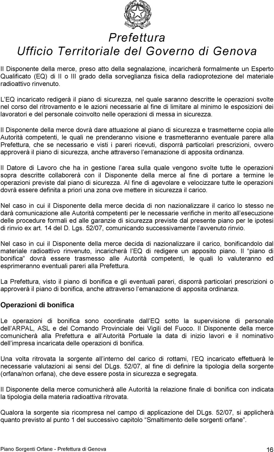 L EQ incaricato redigerà il piano di sicurezza, nel quale saranno descritte le operazioni svolte nel corso del ritrovamento e le azioni necessarie al fine di limitare al minimo le esposizioni dei