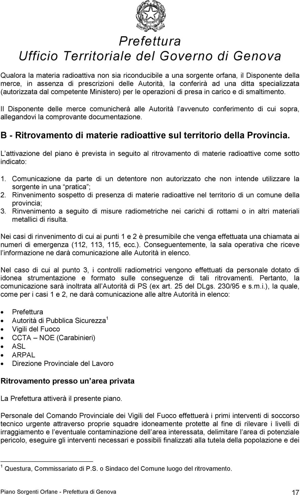 Il Disponente delle merce comunicherà alle Autorità l avvenuto conferimento di cui sopra, allegandovi la comprovante documentazione.