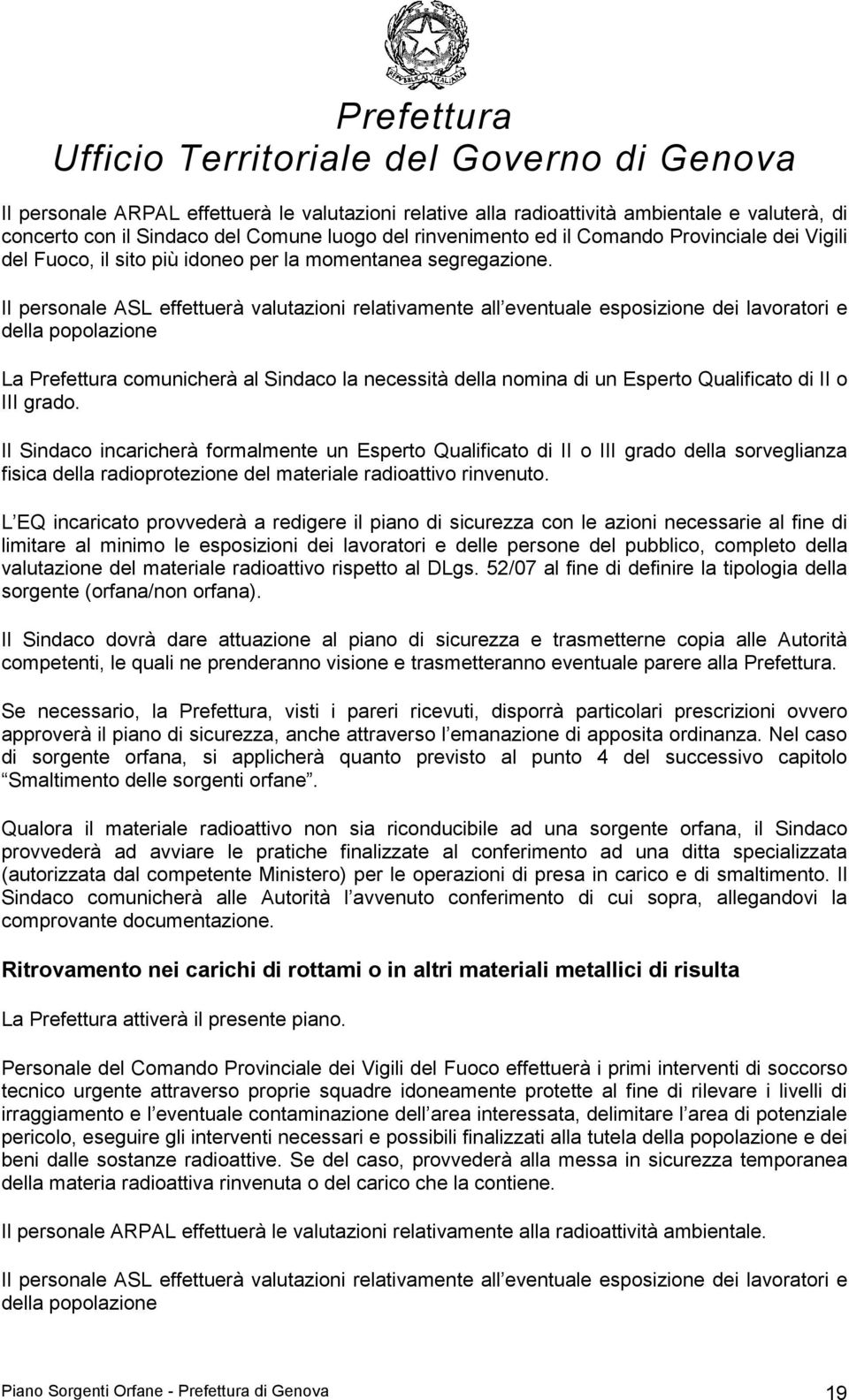 Il personale ASL effettuerà valutazioni relativamente all eventuale esposizione dei lavoratori e della popolazione La Prefettura comunicherà al Sindaco la necessità della nomina di un Esperto