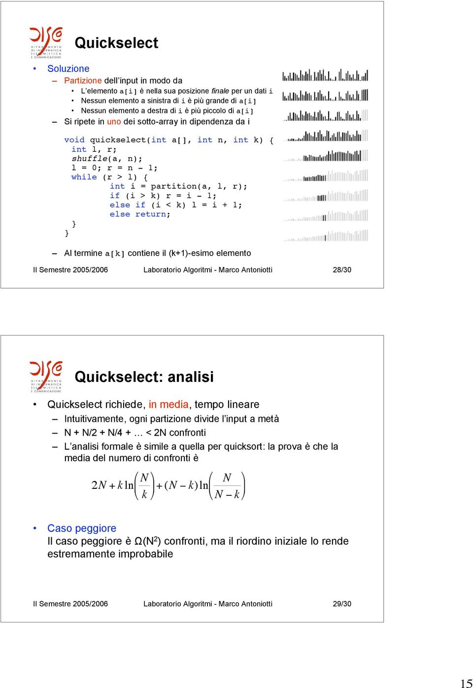 r); if (i > k) r = i - 1; else if (i < k) l = i + 1; else return; Al termine a[k] contiene il (k+1)-esimo elemento II Semestre 2005/2006 Laboratorio Algoritmi - Marco Antoniotti 28/30 Quickselect:
