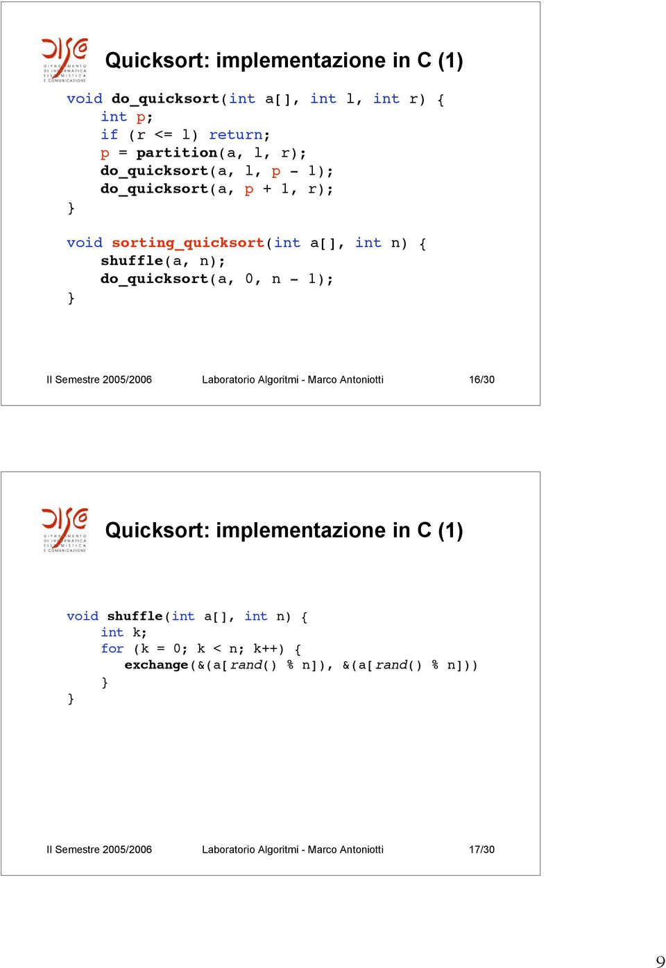 II Semestre 2005/2006 Laboratorio Algoritmi - Marco Antoniotti 16/30 Quicksort: implementazione in C (1) void shuffle(int a[], int n) {