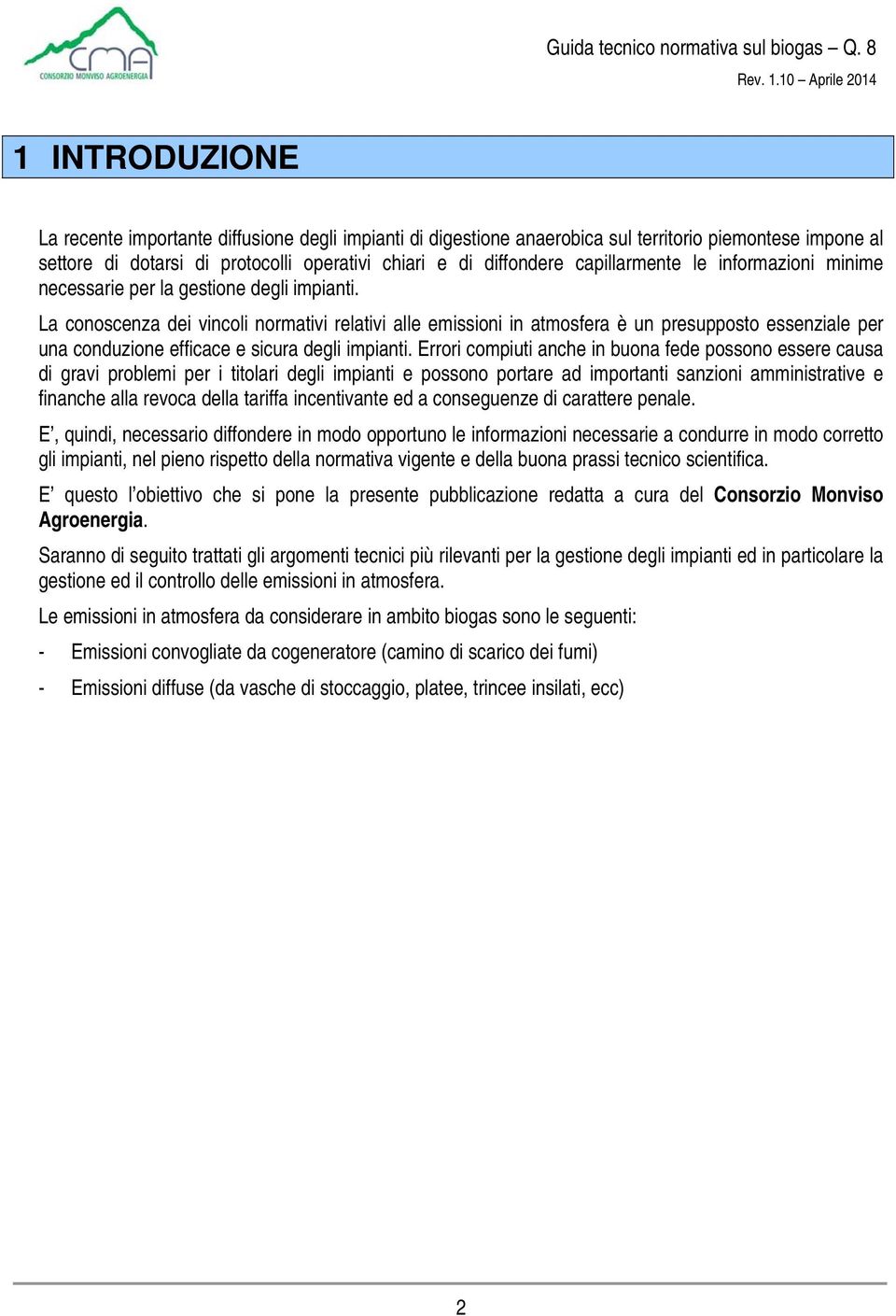 La conoscenza dei vincoli normativi relativi alle emissioni in atmosfera è un presupposto essenziale per una conduzione efficace e sicura degli impianti.