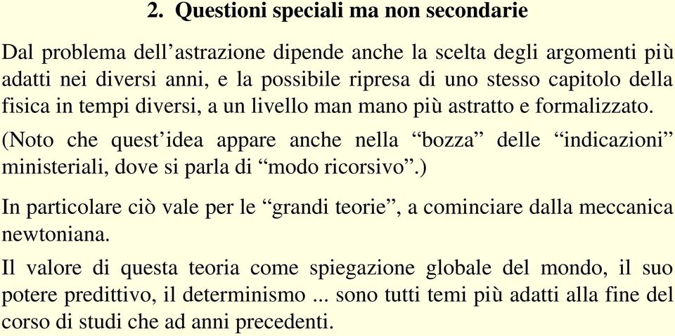 (Noto che quest idea appare anche nella bozza delle indicazioni ministeriali, dove si parla di modo ricorsivo.