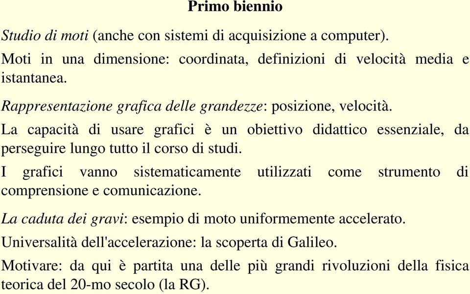 La capacità di usare grafici è un obiettivo didattico essenziale, da perseguire lungo tutto il corso di studi.