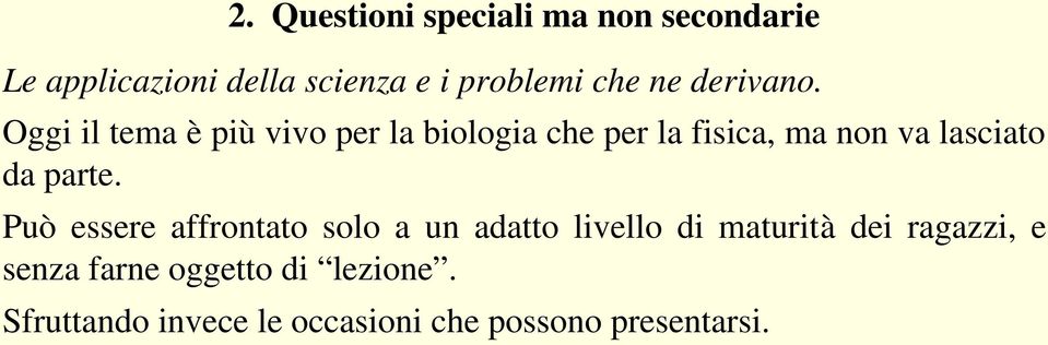 Oggi il tema è più vivo per la biologia che per la fisica, ma non va lasciato da parte.